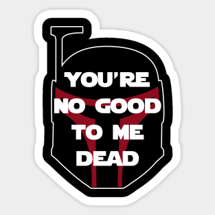 You're No Good To Me Dead Sticker